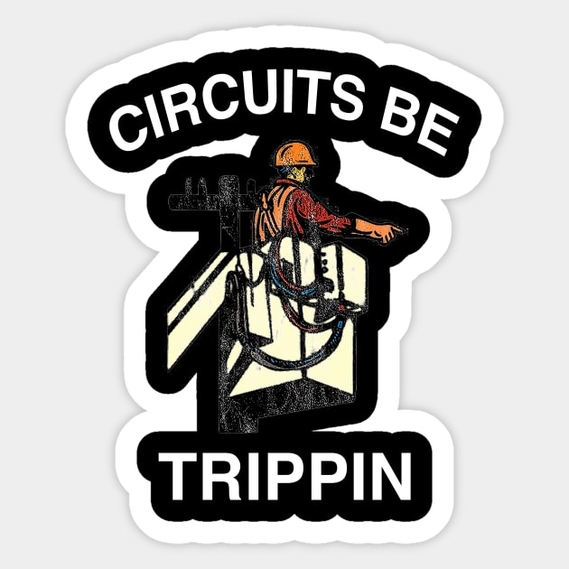 Circuits Be Trippin' Shirt, Funny Electrician Linemen Humor Sticker by ILOVEY2K